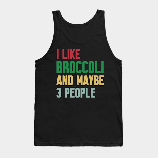 I Like Broccoli and Maybe 3 People Broccoli Lovers Gift Tank Top by Work Memes